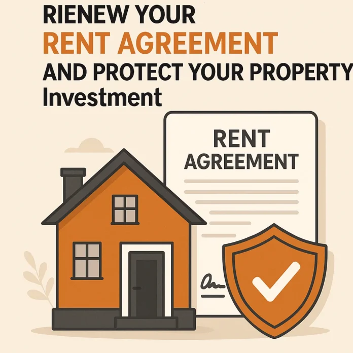 How to Safely Renew Your Rent Agreement and Protect Your Property Investment