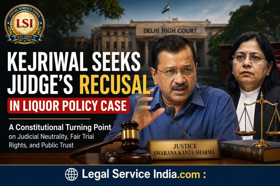 Kejriwal Seeks Judge’s Recusal in Liquor Policy Case: A Constitutional Turning Point